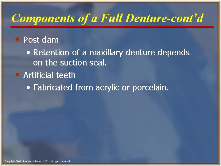 Components of a Full Denture-cont’d § Post dam • Retention of a maxillary denture