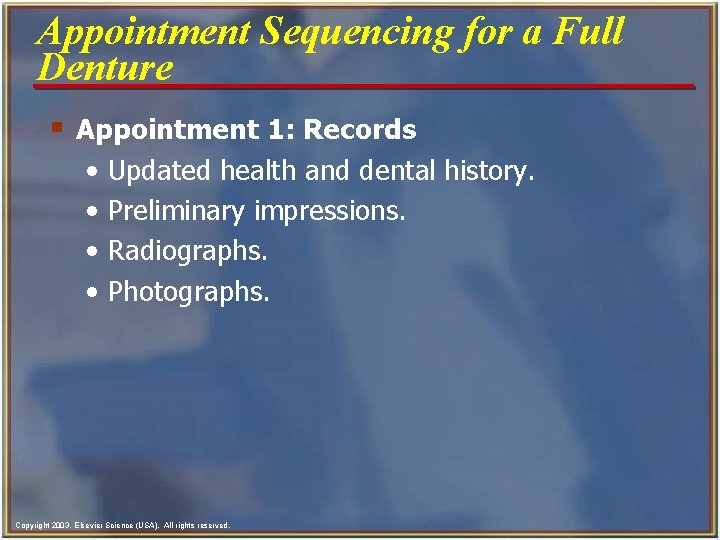 Appointment Sequencing for a Full Denture § Appointment 1: Records • • Updated health
