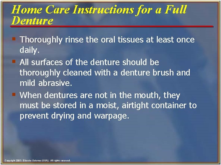 Home Care Instructions for a Full Denture § Thoroughly rinse the oral tissues at