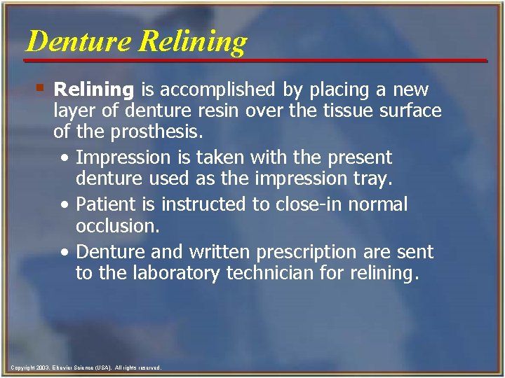Denture Relining § Relining is accomplished by placing a new layer of denture resin