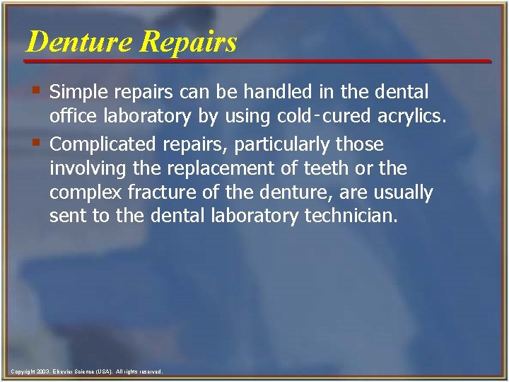 Denture Repairs § Simple repairs can be handled in the dental § office laboratory