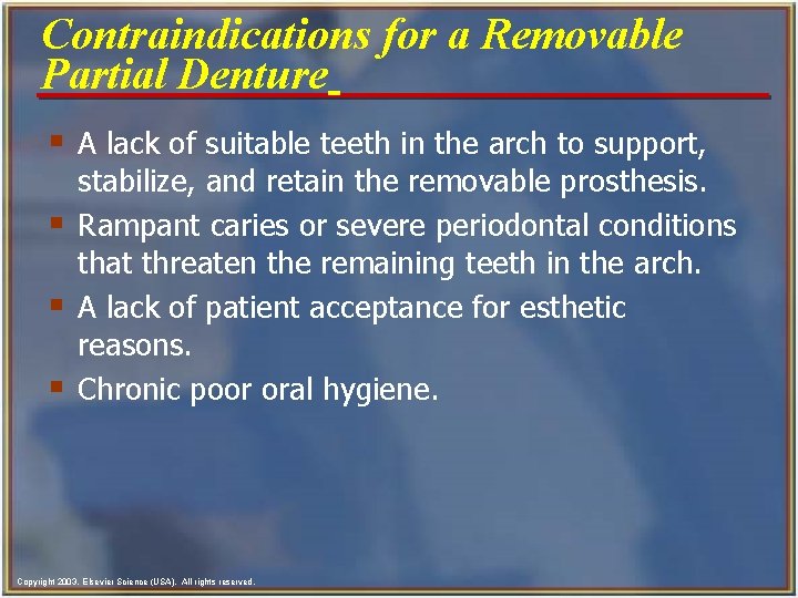 Contraindications for a Removable Partial Denture § A lack of suitable teeth in the