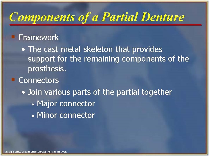 Components of a Partial Denture § Framework • The cast metal skeleton that provides