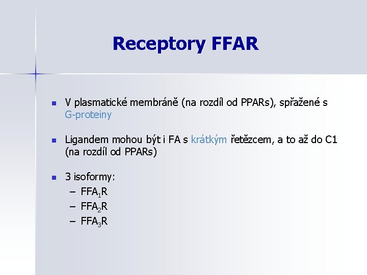 Receptory FFAR n V plasmatické membráně (na rozdíl od PPARs), spřažené s G-proteiny n
