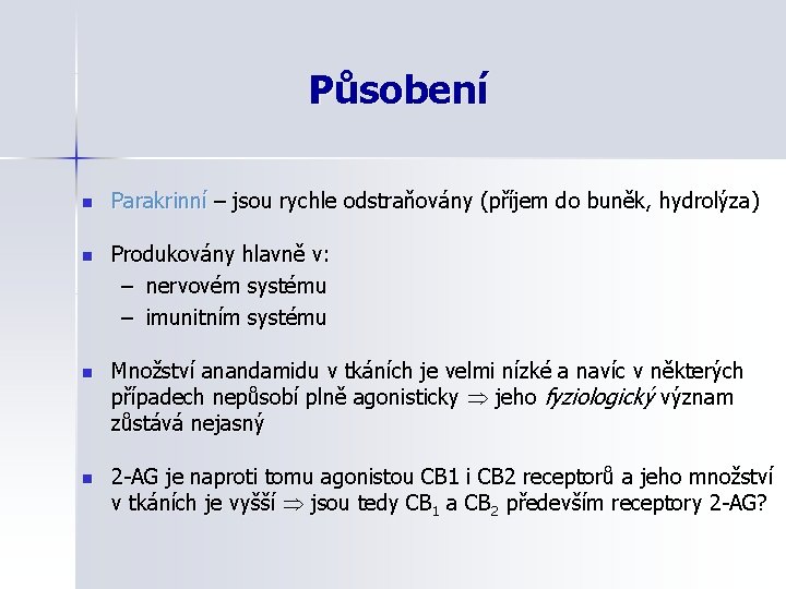 Působení n Parakrinní – jsou rychle odstraňovány (příjem do buněk, hydrolýza) n Produkovány hlavně