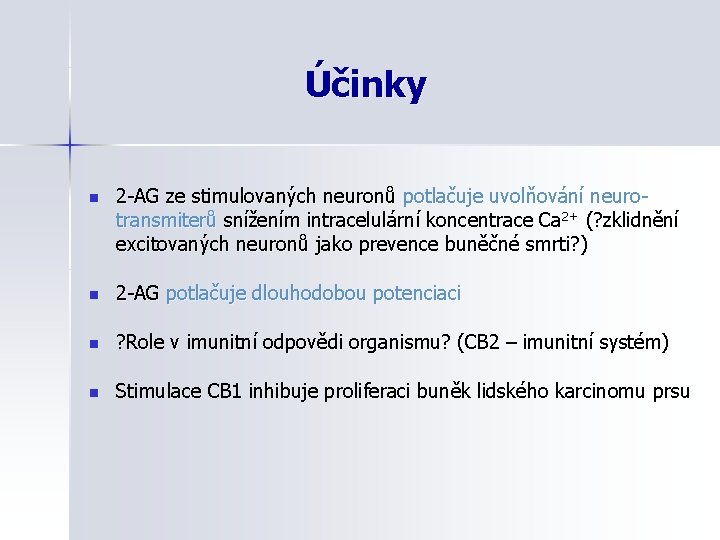 Účinky n 2 -AG ze stimulovaných neuronů potlačuje uvolňování neurotransmiterů snížením intracelulární koncentrace Ca