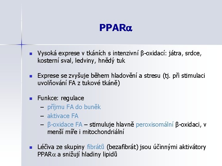 PPAR n Vysoká exprese v tkáních s intenzivní β-oxidací: játra, srdce, kosterní sval, ledviny,