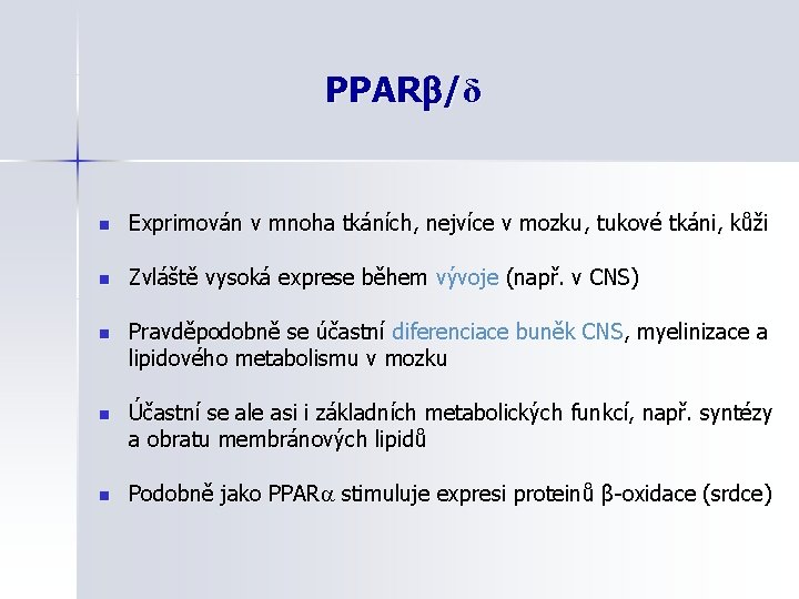 PPAR /δ n Exprimován v mnoha tkáních, nejvíce v mozku, tukové tkáni, kůži n