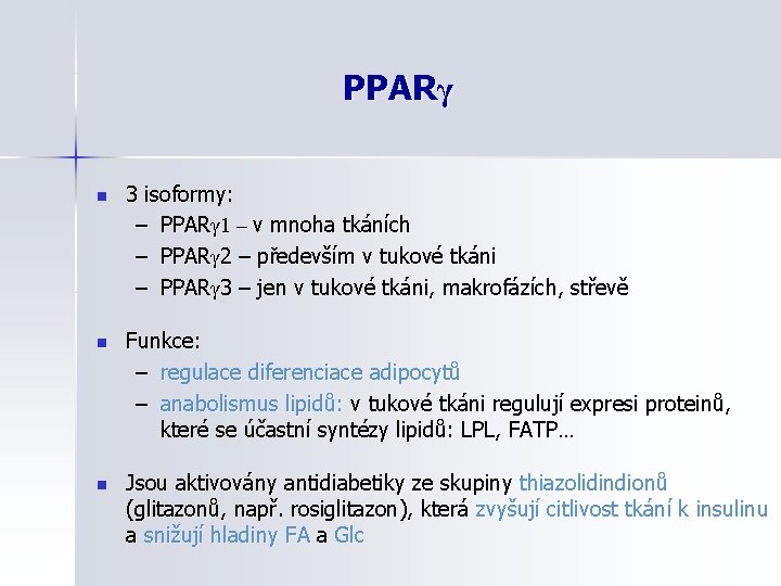 PPARγ n 3 isoformy: – PPARγ 1 – v mnoha tkáních – PPARγ 2