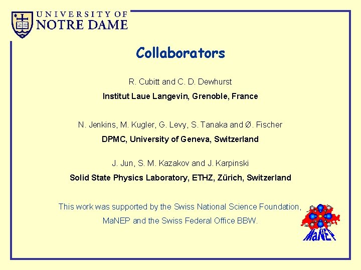 Collaborators R. Cubitt and C. D. Dewhurst Institut Laue Langevin, Grenoble, France N. Jenkins,