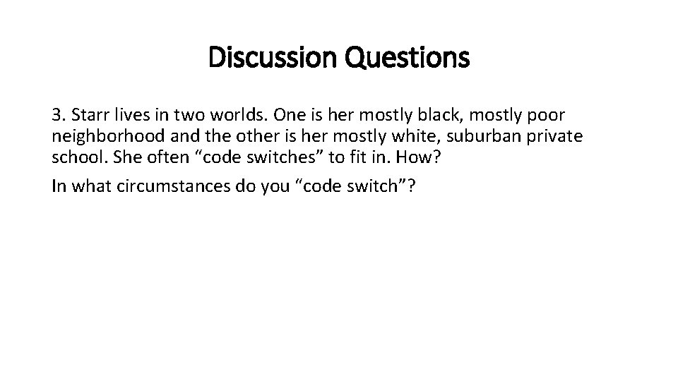Discussion Questions 3. Starr lives in two worlds. One is her mostly black, mostly