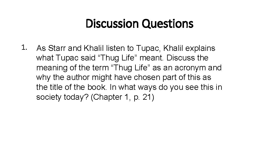 Discussion Questions 1. As Starr and Khalil listen to Tupac, Khalil explains what Tupac