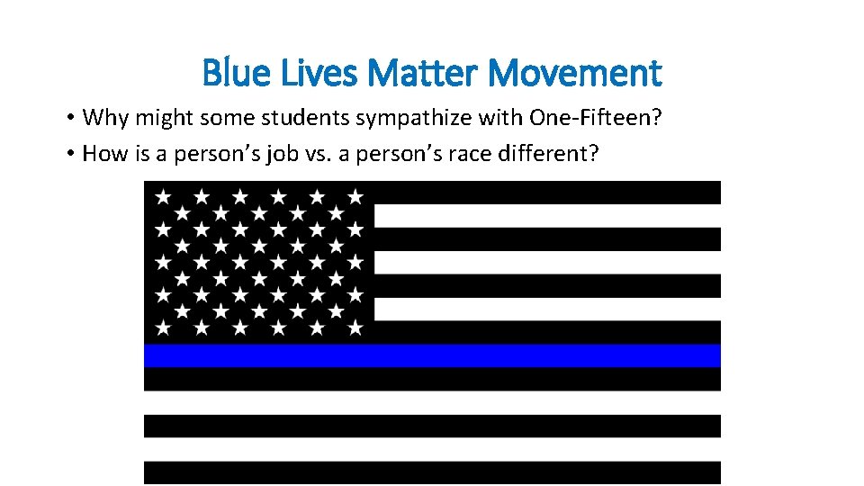 Blue Lives Matter Movement • Why might some students sympathize with One-Fifteen? • How