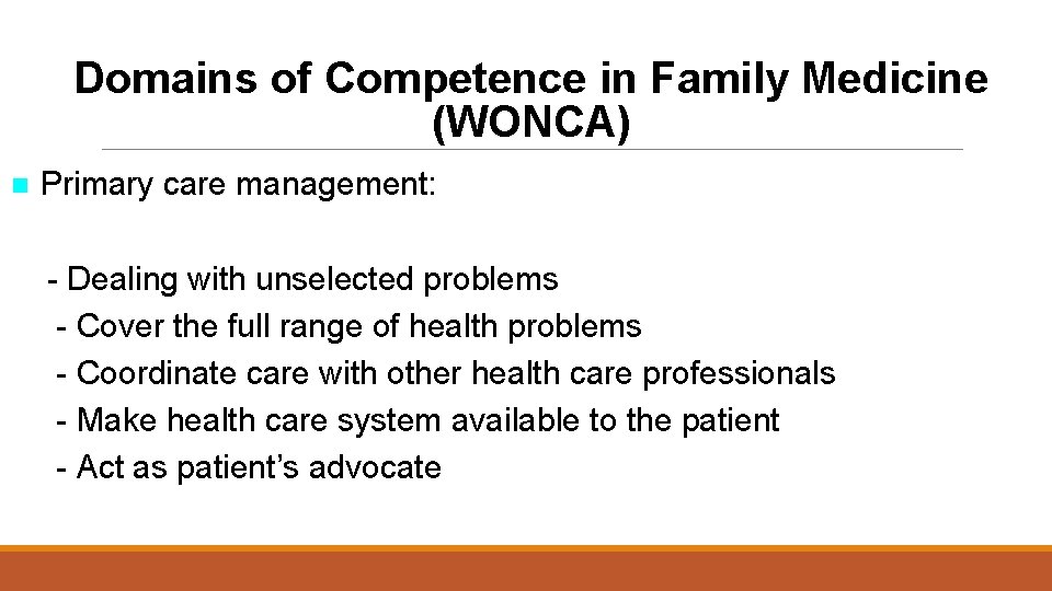 Domains of Competence in Family Medicine (WONCA) n Primary care management: - Dealing with