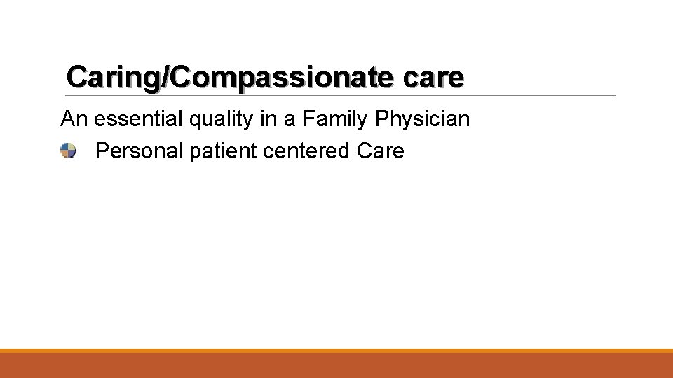 Caring/Compassionate care An essential quality in a Family Physician Personal patient centered Care 