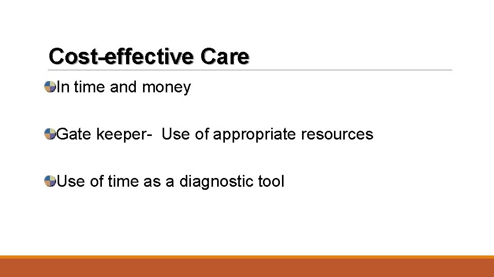 Cost-effective Care In time and money Gate keeper- Use of appropriate resources Use of