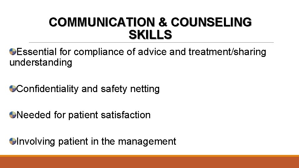 COMMUNICATION & COUNSELING SKILLS Essential for compliance of advice and treatment/sharing understanding Confidentiality and
