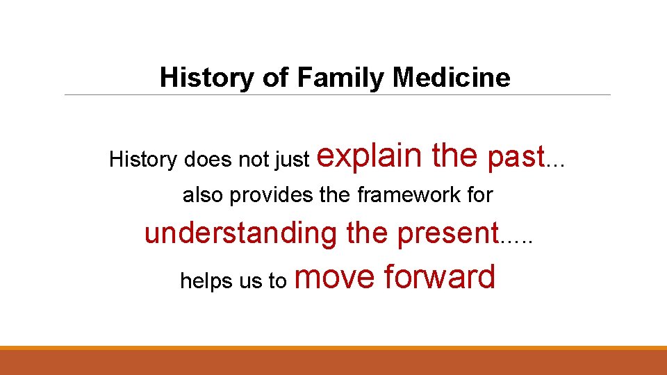 History of Family Medicine History does not just explain the past… also provides the