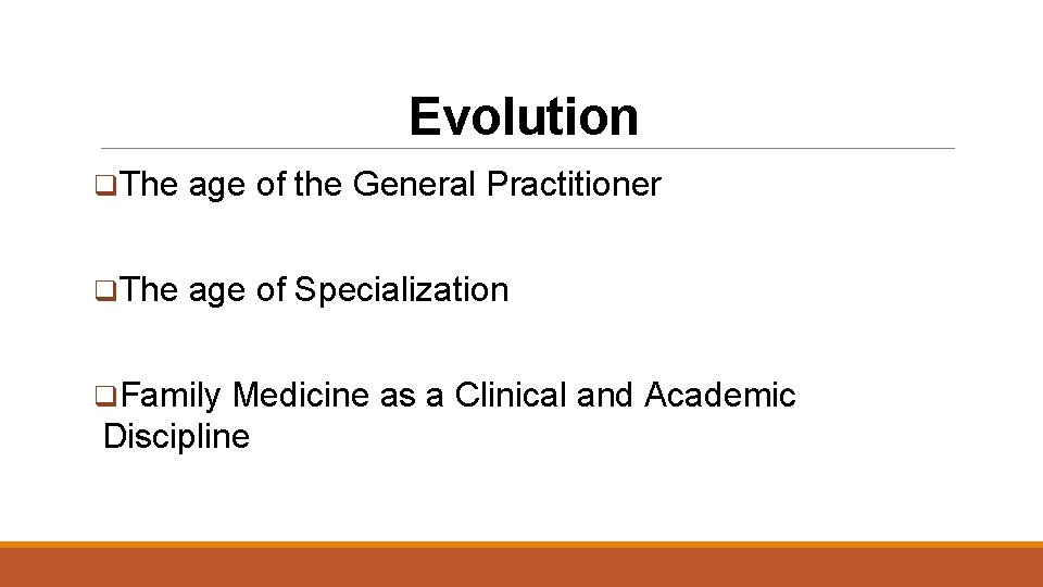 Evolution q. The age of the General Practitioner q. The age of Specialization q.