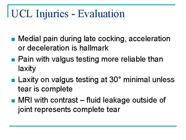 UCL Injuries - Evaluation n n Medial pain during late cocking, acceleration or deceleration