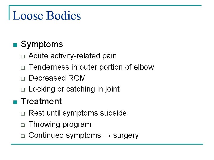 Loose Bodies n Symptoms q q n Acute activity-related pain Tenderness in outer portion