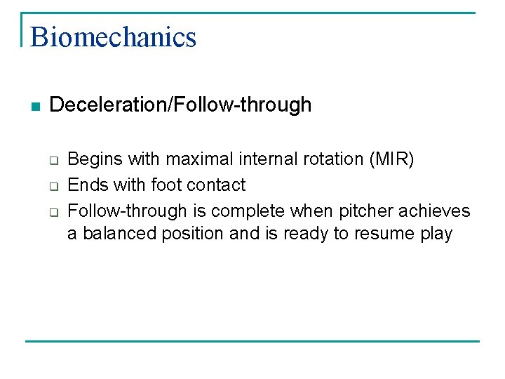 Biomechanics n Deceleration/Follow-through q q q Begins with maximal internal rotation (MIR) Ends with