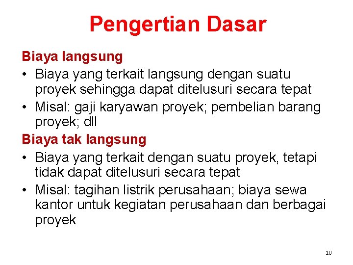 Pengertian Dasar Biaya langsung • Biaya yang terkait langsung dengan suatu proyek sehingga dapat