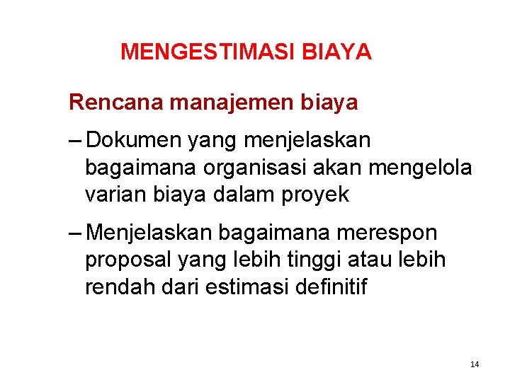 MENGESTIMASI BIAYA Rencana manajemen biaya – Dokumen yang menjelaskan bagaimana organisasi akan mengelola varian MENGESTIMASI BIAYA Rencana manajemen biaya – Dokumen yang menjelaskan bagaimana organisasi akan mengelola varian