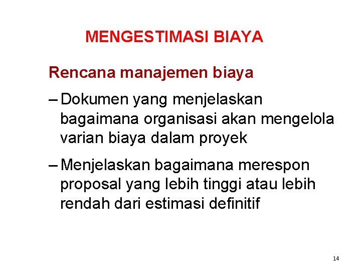 MENGESTIMASI BIAYA Rencana manajemen biaya – Dokumen yang menjelaskan bagaimana organisasi akan mengelola varian