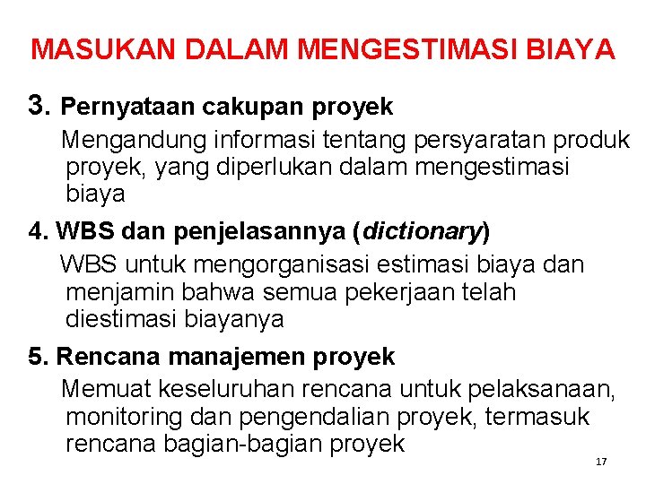 MASUKAN DALAM MENGESTIMASI BIAYA 3. Pernyataan cakupan proyek Mengandung informasi tentang persyaratan produk proyek, MASUKAN DALAM MENGESTIMASI BIAYA 3. Pernyataan cakupan proyek Mengandung informasi tentang persyaratan produk proyek,