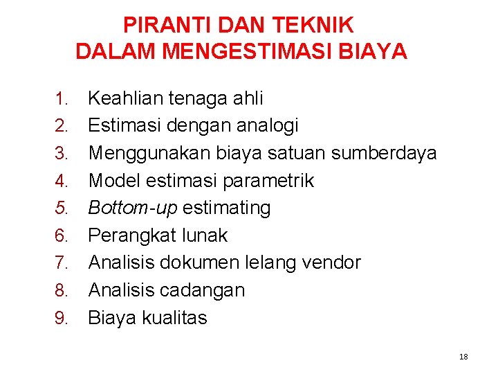 PIRANTI DAN TEKNIK DALAM MENGESTIMASI BIAYA 1. 2. 3. 4. 5. 6. 7. 8. PIRANTI DAN TEKNIK DALAM MENGESTIMASI BIAYA 1. 2. 3. 4. 5. 6. 7. 8.