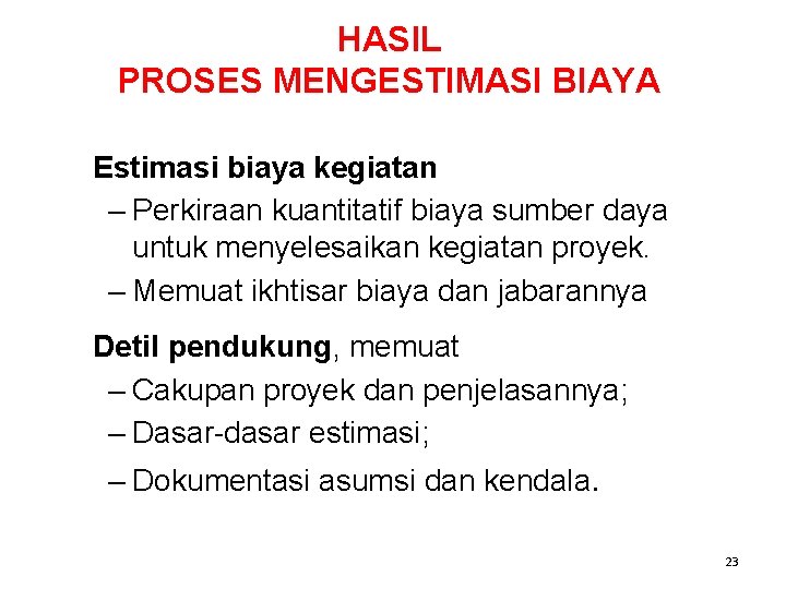 HASIL PROSES MENGESTIMASI BIAYA Estimasi biaya kegiatan – Perkiraan kuantitatif biaya sumber daya untuk HASIL PROSES MENGESTIMASI BIAYA Estimasi biaya kegiatan – Perkiraan kuantitatif biaya sumber daya untuk