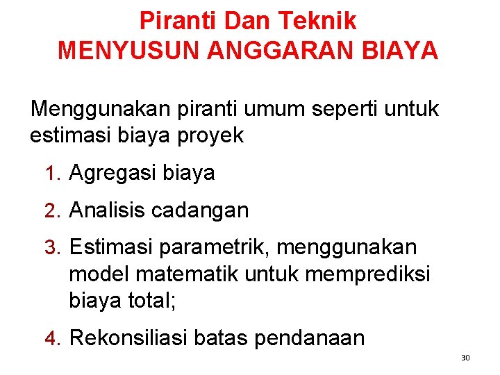 Piranti Dan Teknik MENYUSUN ANGGARAN BIAYA Menggunakan piranti umum seperti untuk estimasi biaya proyek Piranti Dan Teknik MENYUSUN ANGGARAN BIAYA Menggunakan piranti umum seperti untuk estimasi biaya proyek