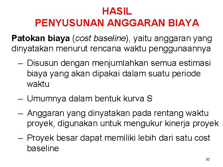 HASIL PENYUSUNAN ANGGARAN BIAYA Patokan biaya (cost baseline), yaitu anggaran yang dinyatakan menurut rencana HASIL PENYUSUNAN ANGGARAN BIAYA Patokan biaya (cost baseline), yaitu anggaran yang dinyatakan menurut rencana