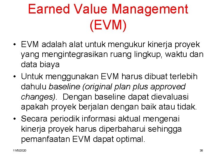 Earned Value Management (EVM) • EVM adalah alat untuk mengukur kinerja proyek yang mengintegrasikan Earned Value Management (EVM) • EVM adalah alat untuk mengukur kinerja proyek yang mengintegrasikan