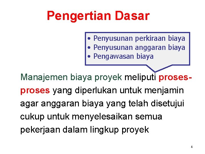 Pengertian Dasar • Penyusunan perkiraan biaya • Penyusunan anggaran biaya • Pengawasan biaya Manajemen