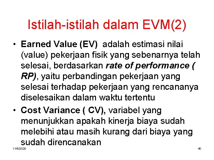 Istilah-istilah dalam EVM(2) • Earned Value (EV) adalah estimasi nilai (value) pekerjaan fisik yang