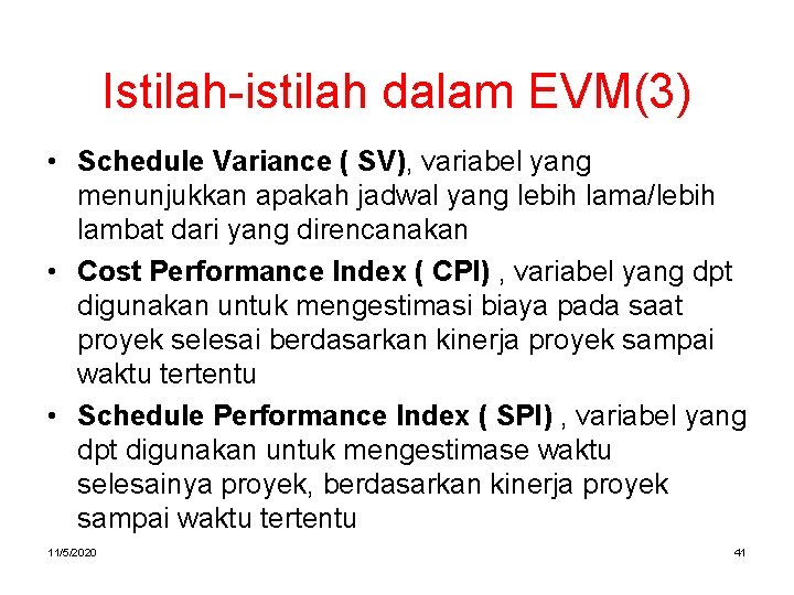 Istilah-istilah dalam EVM(3) • Schedule Variance ( SV), variabel yang menunjukkan apakah jadwal yang