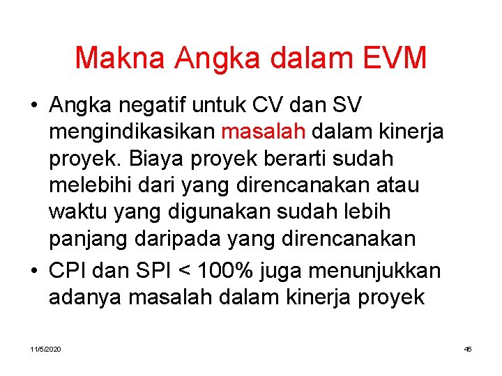 Makna Angka dalam EVM • Angka negatif untuk CV dan SV mengindikasikan masalah dalam Makna Angka dalam EVM • Angka negatif untuk CV dan SV mengindikasikan masalah dalam