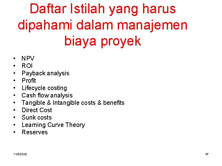 Daftar Istilah yang harus dipahami dalam manajemen biaya proyek • • • NPV ROI Daftar Istilah yang harus dipahami dalam manajemen biaya proyek • • • NPV ROI