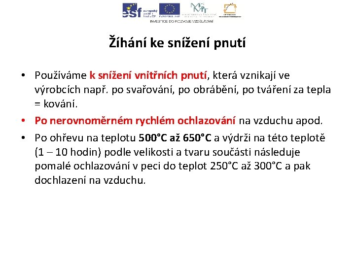 Žíhání ke snížení pnutí • Používáme k snížení vnitřních pnutí, která vznikají ve výrobcích