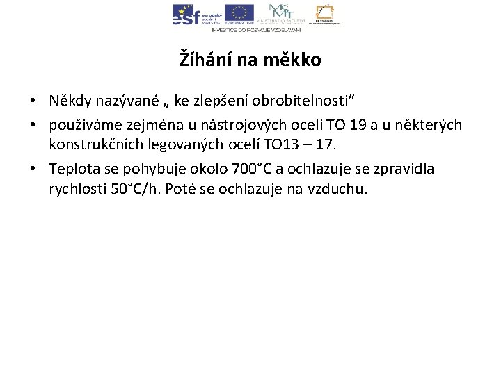 Žíhání na měkko • Někdy nazývané „ ke zlepšení obrobitelnosti“ • používáme zejména u