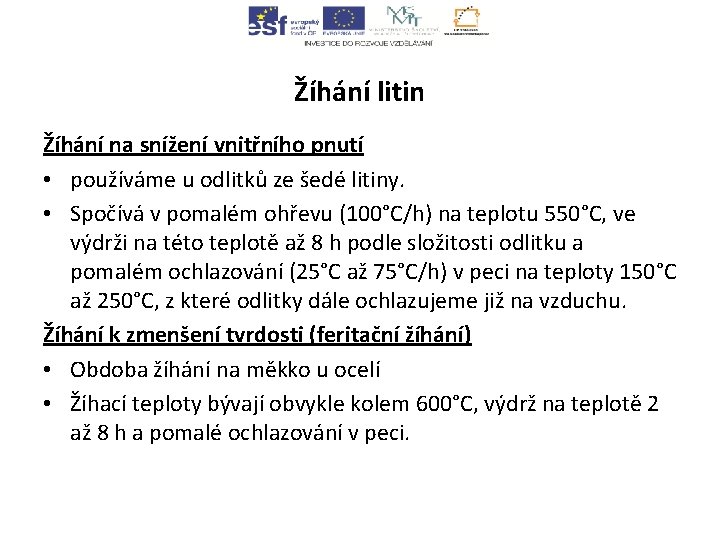 Žíhání litin Žíhání na snížení vnitřního pnutí • používáme u odlitků ze šedé litiny.