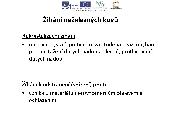 Žíhání neželezných kovů Rekrystalizační žíhání • obnova krystalů po tváření za studena – viz.