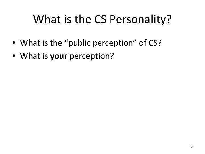 What is the CS Personality? • What is the “public perception” of CS? •