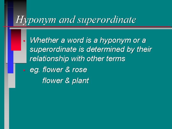 Hyponym and superordinate • • Whether a word is a hyponym or a superordinate