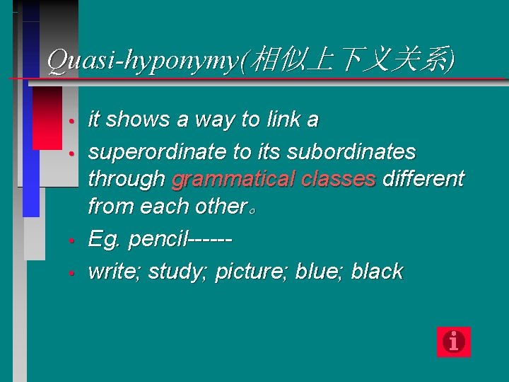 Quasi-hyponymy(相似上下义关系) • • it shows a way to link a superordinate to its subordinates