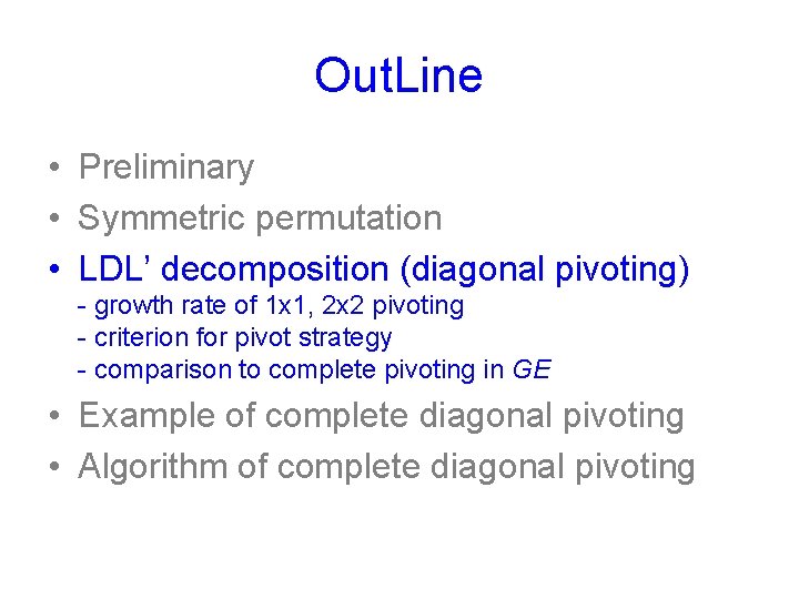 Out. Line • Preliminary • Symmetric permutation • LDL’ decomposition (diagonal pivoting) - growth