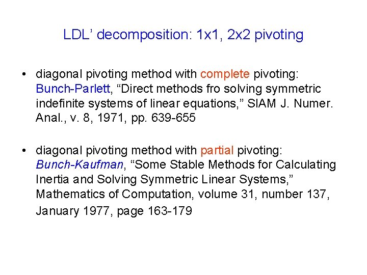 LDL’ decomposition: 1 x 1, 2 x 2 pivoting • diagonal pivoting method with