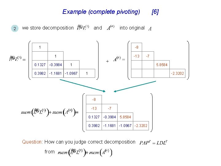 Example (complete pivoting) 2 we store decomposition and [6] into original 1 -8 1